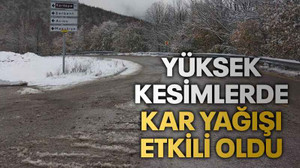Yüksek kesimlerde kar yağışı etkili oldu